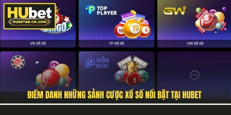 Điểm danh những sảnh cược xổ số nổi bật tại Hubet